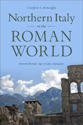 Carolynn E. Roncaglia Northern Italy in the Roman World (Hardback) (UK IMPORT)