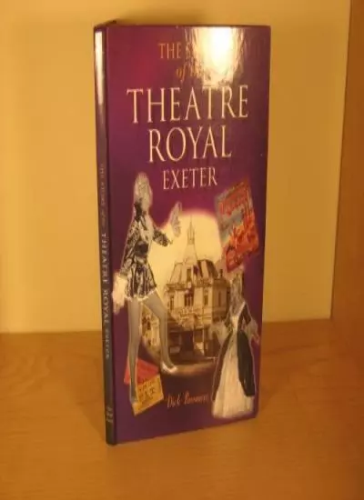 The Story of the Theatre Royal, Exeter-Dick Passmore