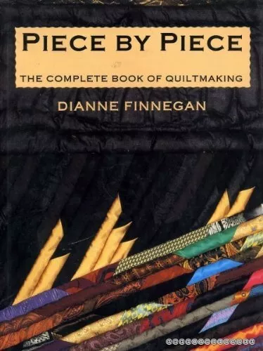 Piece by Piece: The Complete Book of Quiltmaking, Finnegan, Dianne, Used; Good B