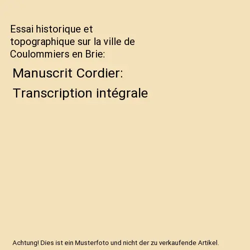 Essai historique et topographique sur la ville de Coulommiers en Brie: Manuscrit