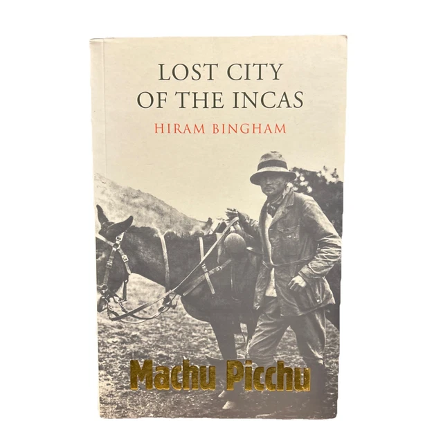 LOST CITY OF the Incas by Hiram Bingham Centenary Edition C9i $45.00 - PicClick AU
