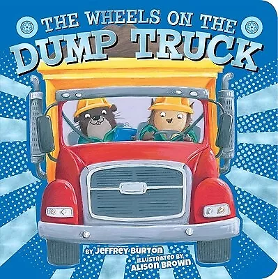 The Wheels on the Dump Truck by Burton, Jeffrey