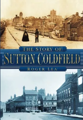 The Story of Sutton Coldfield by Lea, Roger Paperback Book The Cheap Fast Free