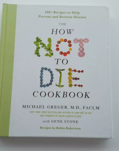 The How Not to Die Cookbook 100+ Recipes to Help Prevent And Reverse Disease