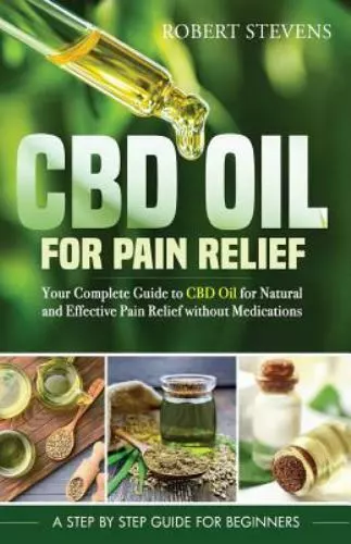 CBD Oil for Pain Relief: Your Complete Guide to CBD Oil for Natural and Effectiv