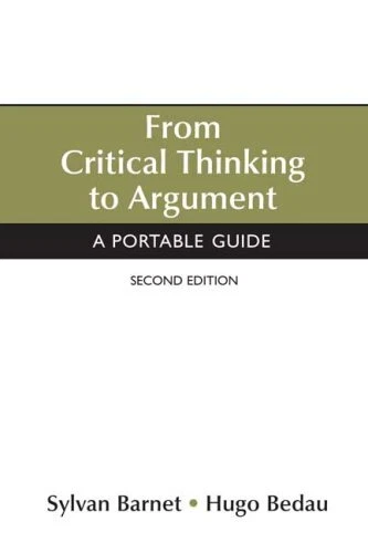 FROM CRITICAL THINKING TO ARGUMENT: A PORTABLE GUIDE By Sylvan Barnet & Hugo