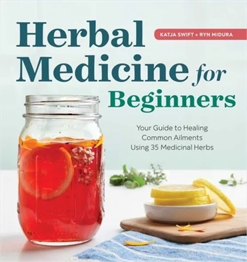 Herbal Medicine for Beginners: Your Guide to Healing Common Ailments with 35 Med
