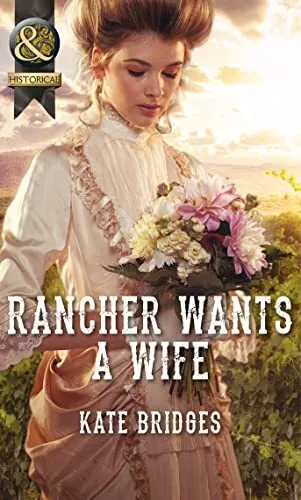 Rancher Wants a Wife: Book 1 (Mail-Ord..., Kate Bridges