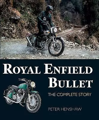 Royal Enfield Bullet: The Complete Story by Peter Henshaw (Hardcover, 2020)