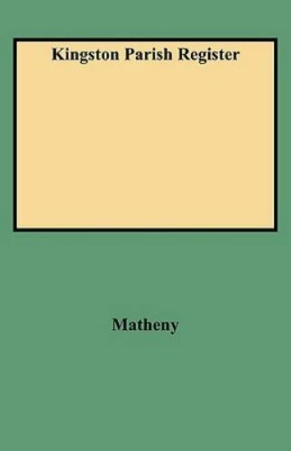 Kingston Parish Register by Matheny, Emma R.; Yates, Helen K.
