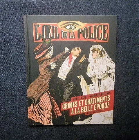 「L'Oeil de la police」 Crimes et chatiments a la Belle Epoque