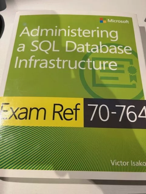 Exam Ref 70-764 Administering a SQL Database Infrastructure by Isakov, Victor