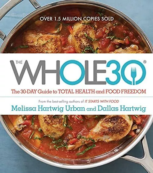 Whole30: The 30-Day Guide to Total Health and Food Freedom - Hartwig, Melissa