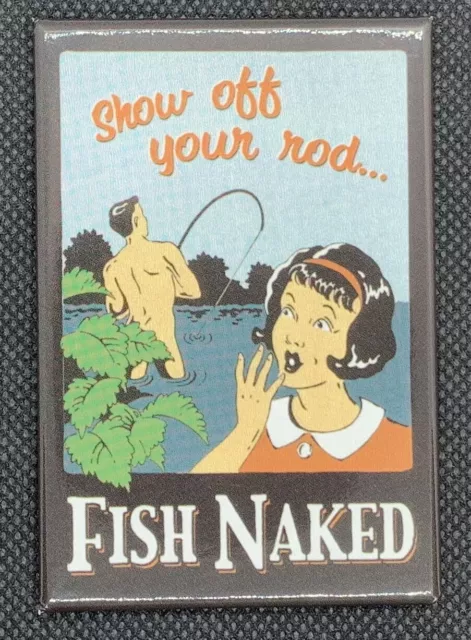 Show Off Your Rod...FISH NAKED- Funny Tin Sign Magnet- 2"x3" Vintage Retro- NEW!