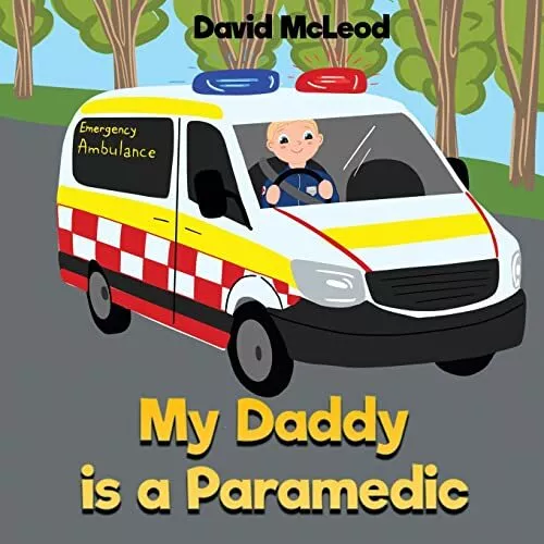 My Daddy is a Paramedic PAPERBACK – 2022 by Mr David McLeod