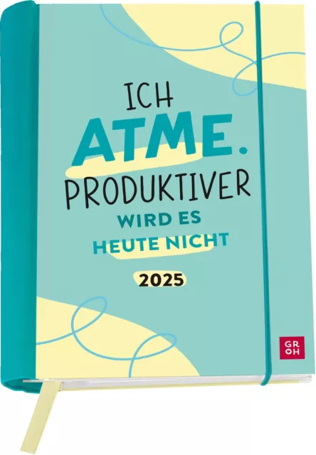 Buchkalender 2025: Ich atme. Produktiver wird es heute nicht Groh Verlag 144 S.