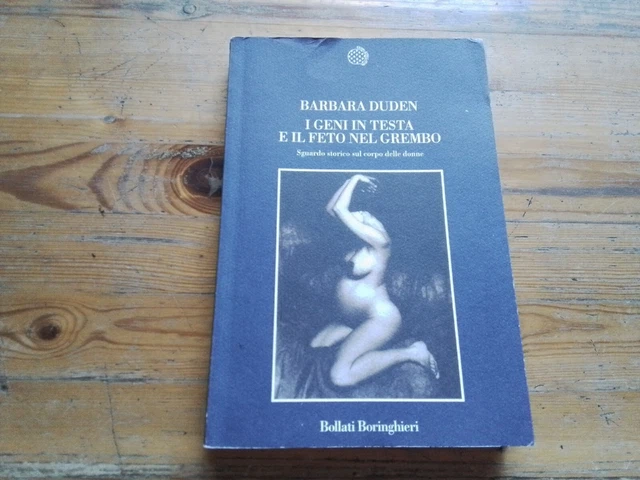I GENI IN TESTA E IL FETO NEL GREMBO - B. DUDEN - BOLLATI BORINGHIERI -11l23 I GENI IN TESTA E IL FETO NEL GREMBO - B. DUDEN - BOLLATI BORINGHIERI -11l23