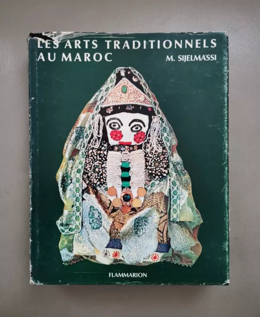 Les arts traditionnels au Maroc par le Dr Mohamed Sijelmassi Flammarion 1974