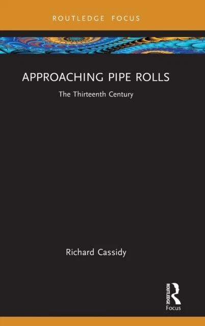 Richard Cassidy - Approaching Pipe Rolls   The Thirteenth Century - Ne - B245z
