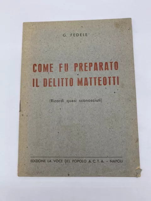 G. Fedele - Come Fu Preparato Il Delitto Matteotti - Ed. La Voce Del Popolo