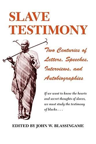 SLAVE TESTIMONY: TWO CENTURIES OF LETTERS, SPEECHES, By John W. Blassingame *VG*