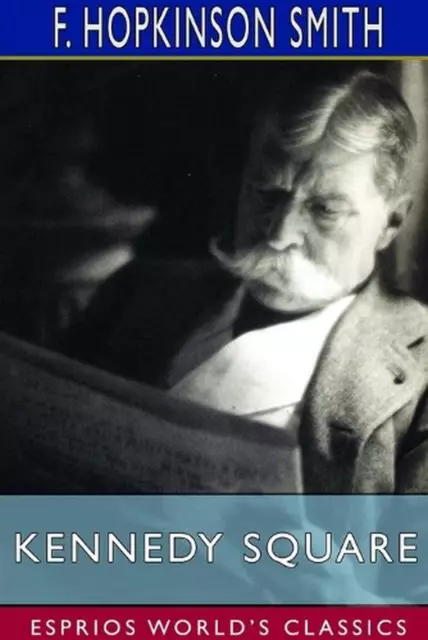 Kennedy Square (Esprios Classics) by F. Hopkinson Smith (English) Paperback Book