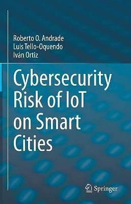 Cybersecurity Risk of IoT on Smart Cities - 9783030885236