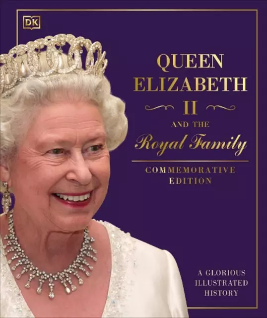 Queen Elizabeth II and the Royal Family: A Glorious Illustrated History by DK Ha