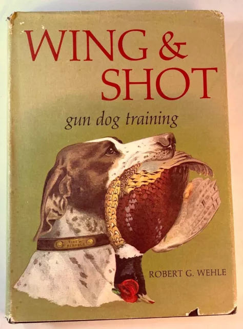 Wing & Shot Gun Dog Training by Robert G. Wehle 1979 book Hardback with Jacket