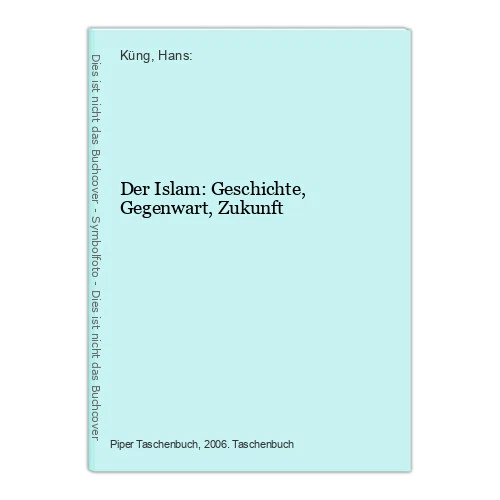Der Islam: Geschichte, Gegenwart, Zukunft Küng, Hans: