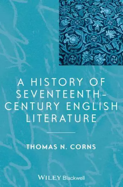 A History of Seventeenth-Century English Literature by Thomas N. Corns (English)