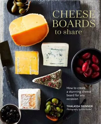 Skinner, Thalassa : Cheese Boards to Share: How to create a