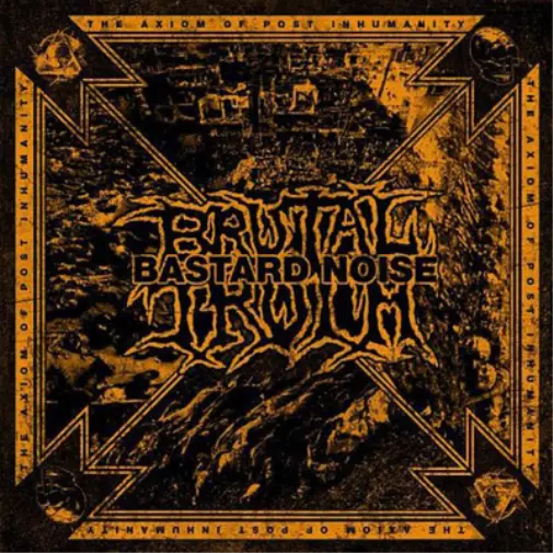 Brutal Truth/Bastard Noise The Axiom of Post Inhumanity (CD) Album