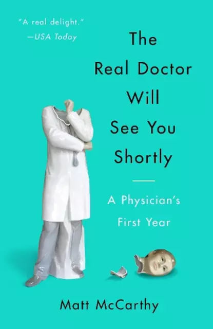 Der wahre Arzt wird Sie bald sehen: Das erste Jahr eines Arztes von Matt McCarthy