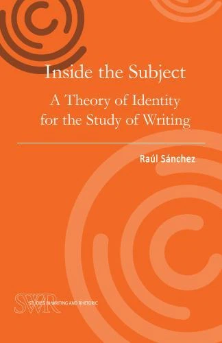 INSIDE THE SUBJECT: A Theory of Identity for the Study of Writing ...