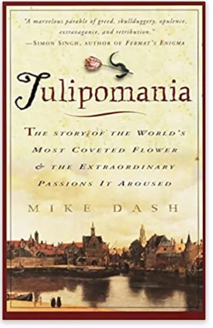 Tulipomania : The Story of the World's Most Coveted Flower and the Extraordinary