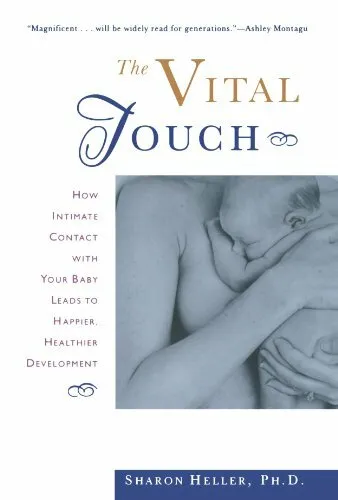Vital Touch: How Intimate Contact with Your Baby Leads to Happier, Healthier .