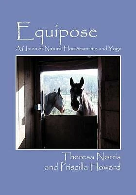 Howard, Priscilla Equipose: A Union of Natural Horsemanship and Yoga Book NEW
