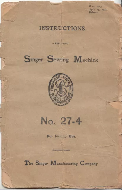 1906 Singer Sewing Machine Instruction Manual No. 27-4 Form 7013 1906 Singer Sewing Machine Instruction Manual No. 27-4 Form 7013