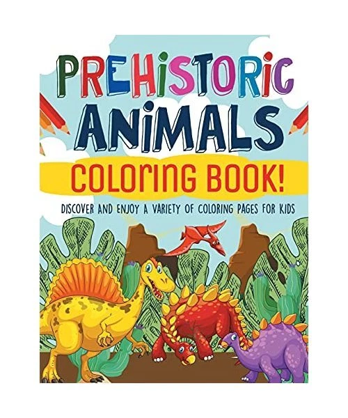 PREHISTORIC ANIMALS COLORING Book! Discover And Enjoy A Variety Of ...