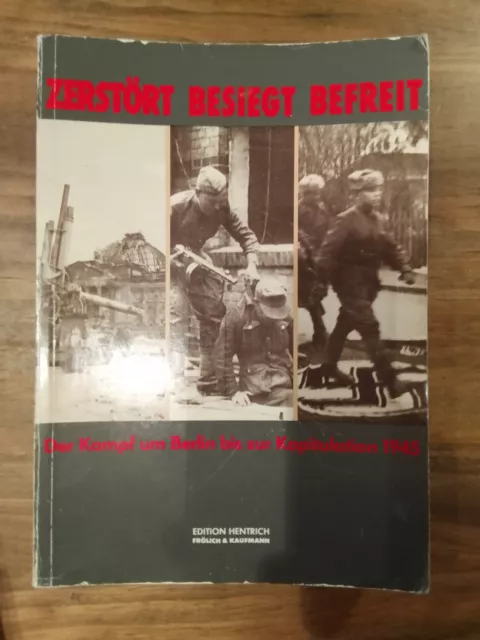 Zerstört - Besiegt - Befreit. Der Kampf um Berlin bis zur Kapitulation 1945