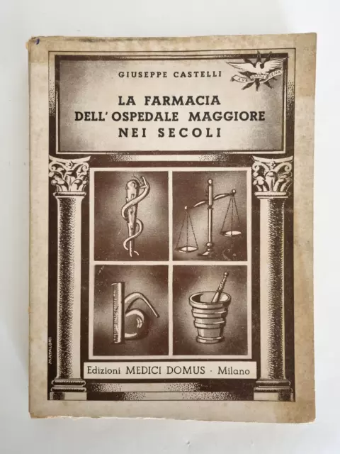 Farmacia Ospedale Maggiore nei Secoli Milano Giuseppe Castelli 1939 Prima Ediz