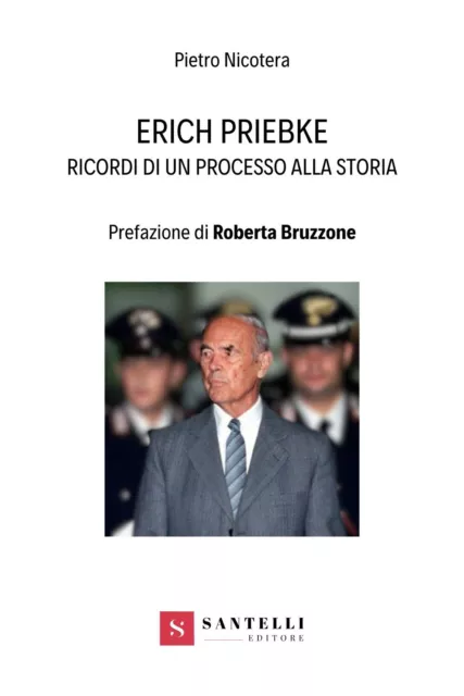 Erich Priebke. Ricordi di un processo alla storia - [Santelli Editore]