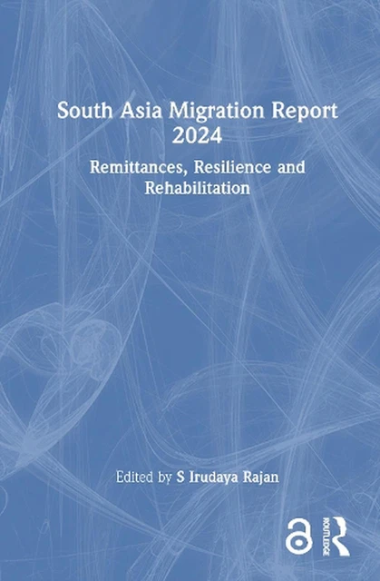 SOUTH ASIA MIGRATION Report 2024: Remittances, Resilience and ...