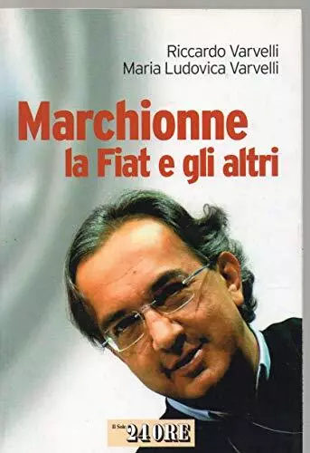 Marchionne, la Fiat e gli altri By Riccardo Varvelli,Maria Ludov