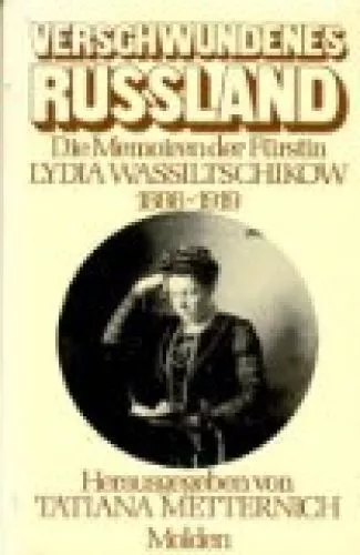 Verschwundenes Rußland. Die Memoiren der Fürstin Lydia Wassilitschikow 1886 - 19