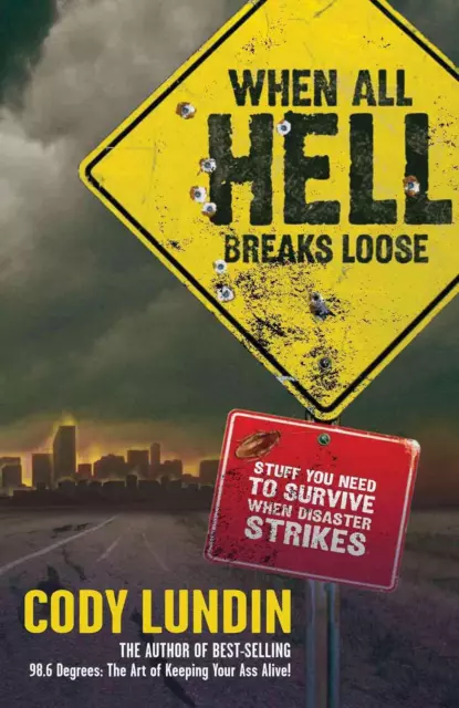 When All Hell Breaks Loose: Stuff You Need to Survive When Disaster Strikes by C