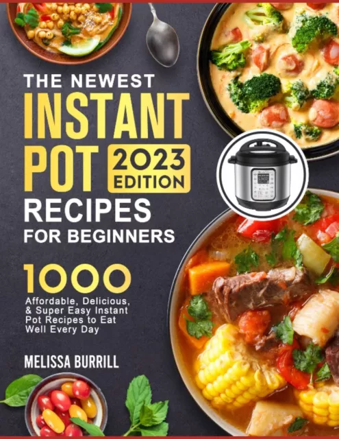 The Complete Instant Pot Cookbook 2023: 1000+ Super Easy, Delicious & Healthy In