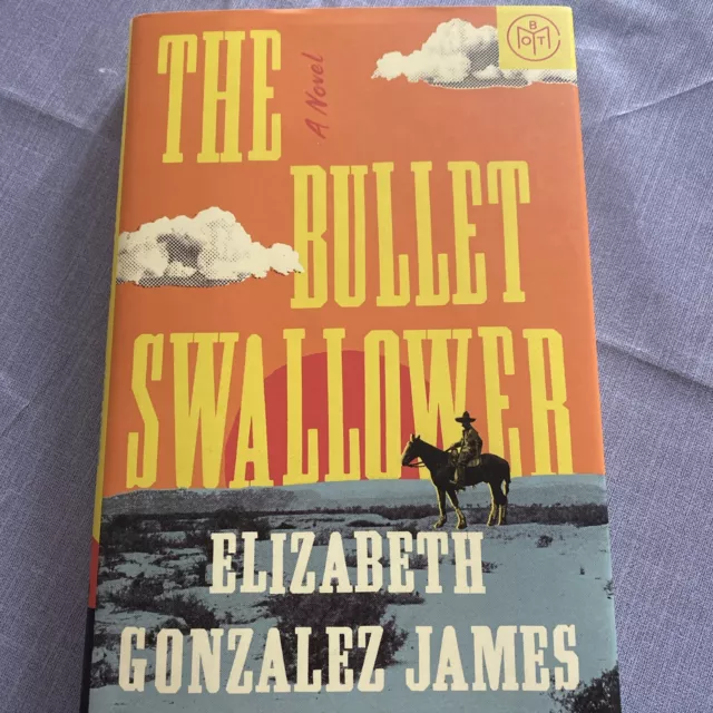 The Bullet Swallower : A Novel by Elizabeth Gonzalez James (2024, Hardcover )