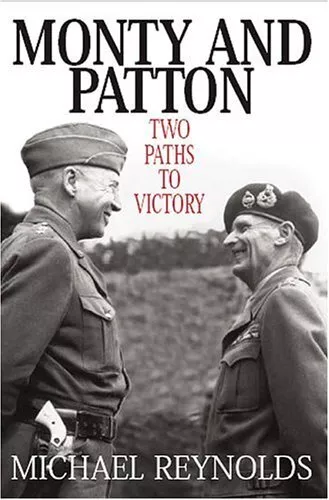 Monty and Patton: Two Paths to Vict..., Michael Reynold